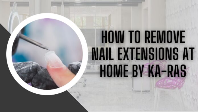 How to Remove Nail Extensions at Home by KA-RAS