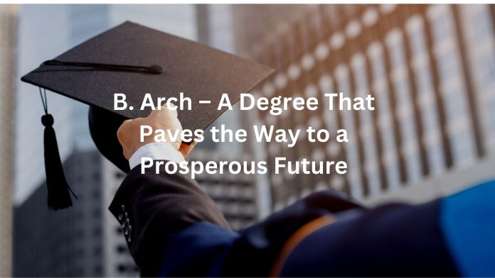 B. Arch – A Degree That Paves the Way to a Prosperous Future